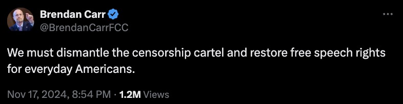 Tweet by Brendan Carr stating, "We must dismantle the censorship cartel and restore free speech rights for everyday Americans." Dated November 17, 2024, with 1.2M views.