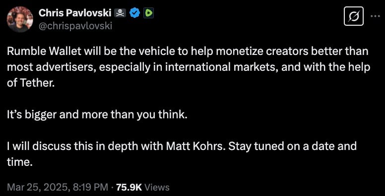 A tweet from Chris Pavlovski discussing Rumble Wallet's potential to help monetize creators better with Tether's assistance, especially in international markets. The tweet mentions an upcoming in-depth discussion with Matt Kohrs. The timestamp is March 25, 2025, 8:19 PM, with 75.9K views.