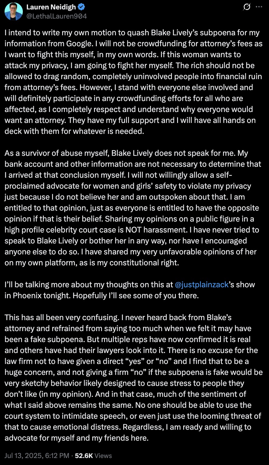 Tweet from Lauren Neidigh stating she plans to write her own motion to quash Blake Lively's subpoena for her Google information and will not crowdfund attorneys' fees, expressing her intent to fight personally. She emphasizes respect for others involved who want attorneys and denies Blake Lively speaks for her, defending her right to share unfavorable opinions about Lively. She mentions discussing this on a show in Phoenix, expresses confusion over the subpoena's authenticity, and condemns the use of the court system to intimidate speech or cause distress.