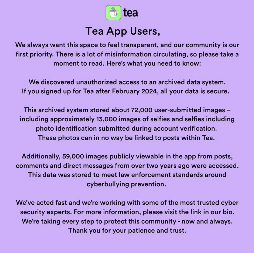 Notice from Tea app informing users about unauthorized access to an archived data system, specifying that data from users who signed up after February 2024 is secure, detailing the number of images accessed including selfies with photo ID, and reassuring users about ongoing security efforts and trust.