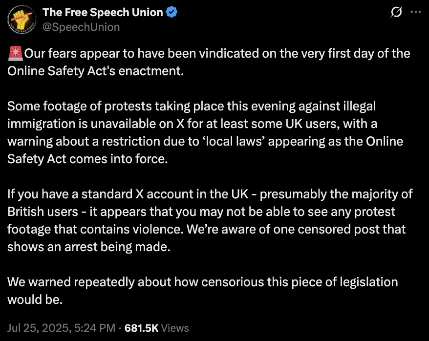 A tweet from The Free Speech Union dated July 25, 2025, stating concerns about the Online Safety Act's enactment censoring protest footage on X in the UK, particularly videos showing violence or an arrest, warning about the legislation's censorious nature.
