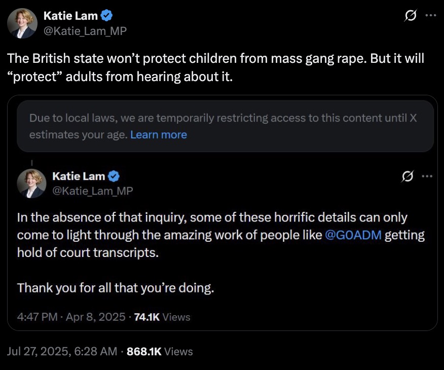 Screenshot of a tweet by Katie Lam (@Katie_Lam_MP) stating that the British state won't protect children from mass gang rape but will protect adults from hearing about it, with a hidden content warning due to local laws and a second tweet discussing the importance of work by @GOADM in revealing court transcripts and thanking them, posted on April 8, 2025, with 74.1K views and the overall post having 868.1K views as of July 27, 2025.