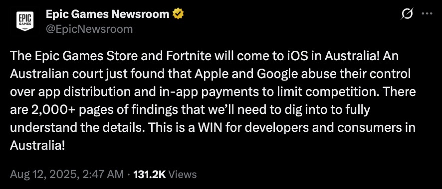 Dark-mode screenshot of a tweet from Epic Games Newsroom announcing that the Epic Games Store and Fortnite will come to iOS in Australia after an Australian court found Apple and Google abused control over app distribution and in‑app payments, calling it a win for developers and consumers; timestamp Aug 12, 2025, 2:47 AM, 131.2K views.