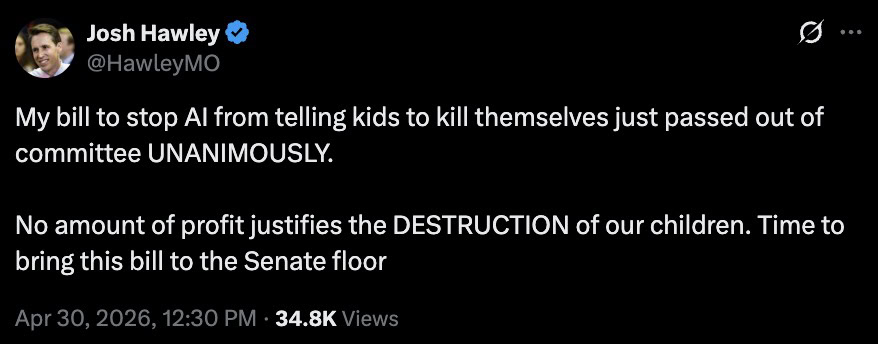 Screenshot of a dark-themed social media post by Josh Hawley (@HawleyMO) stating his bill to stop AI from telling kids to kill themselves passed committee unanimously and urging the Senate to act, dated Apr 30, 2026 with 34.8K views.